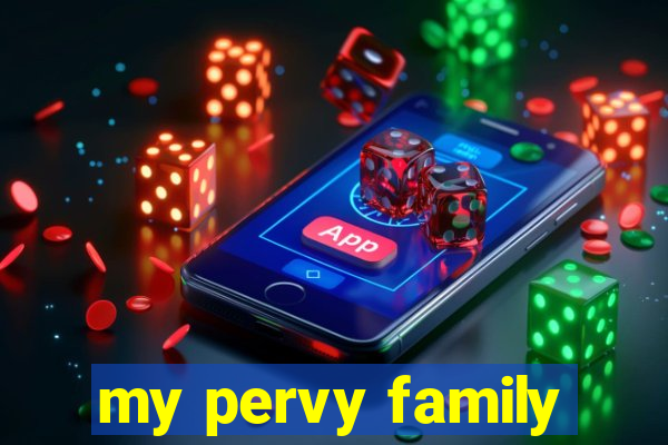 my pervy family